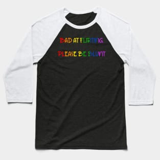 Bad At Flirting, Please Be Blunt Shirt - LGBTQ Pride Humorous Tee, Bold Conversation Starter, Unique Queer Gift Baseball T-Shirt